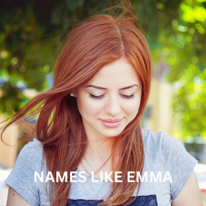 100+ Beautiful Names Like Emma